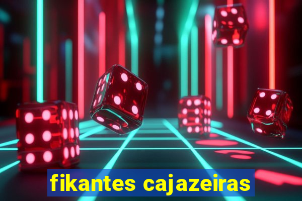 fikantes cajazeiras